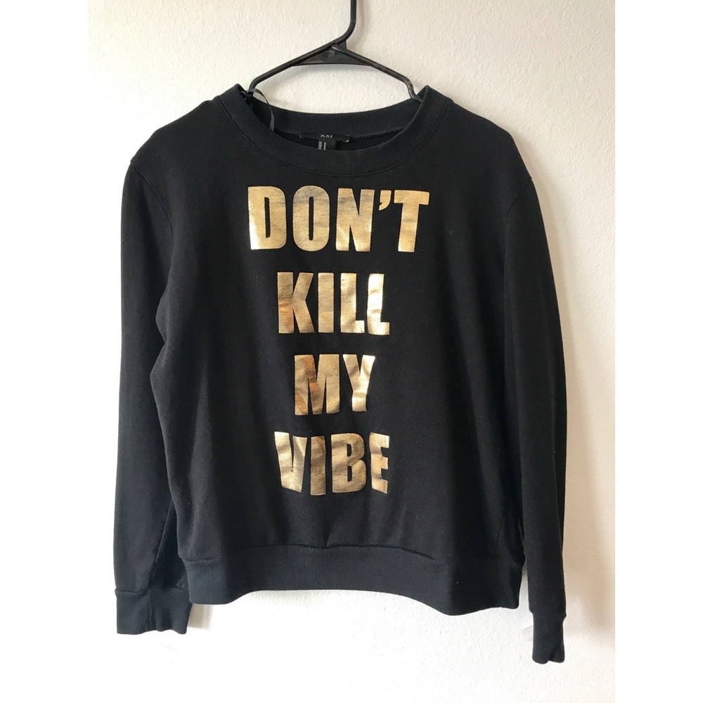 Forever 21 DON'T KILL MY VIBE Sweatshirt